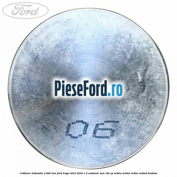 Culbutor hidraulic 2.825 mm Ford Kuga 2013-2016 1.5 EcoBoost 4x4 182 cp M9MA, M9MB, M9MC, M9MD benzina