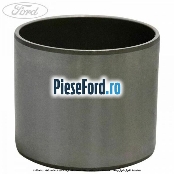 Culbutor hidraulic 2.85 mm Ford C-Max 2011-2015 1.6 EcoBoost 150 cp Culbutor hidraulic 2.85 mm Ford C-Max 2011-2015 1.6 EcoBoost 150 cp JQDA, JQDB benzina