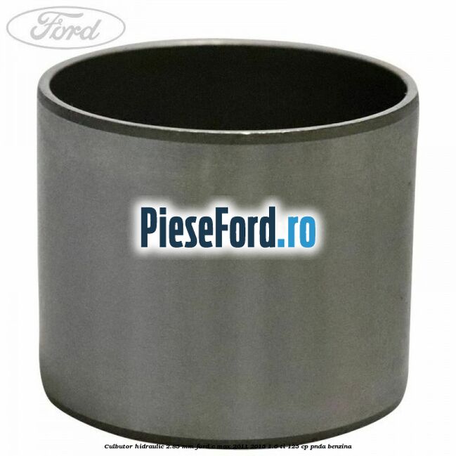 Culbutor hidraulic 2.85 mm Ford C-Max 2011-2015 1.6 Ti 125 cp PNDA benzina