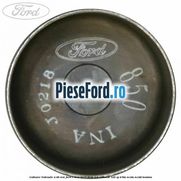 Culbutor hidraulic 2.85 mm Ford C-Max 2016-2020 1.0 EcoBoost 125 cp B7DA, M1DA, M1DD benzina