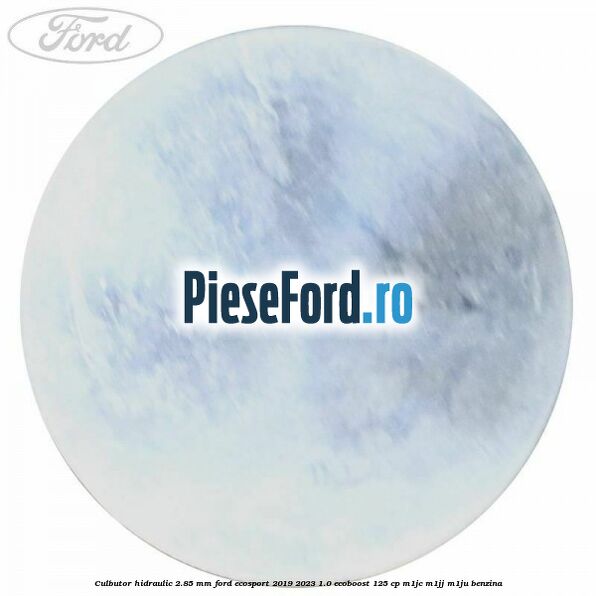 Culbutor hidraulic 2.85 mm Ford EcoSport 2019-2023 1.0 EcoBoost 125 cp M1JC, M1JJ, M1JU benzina