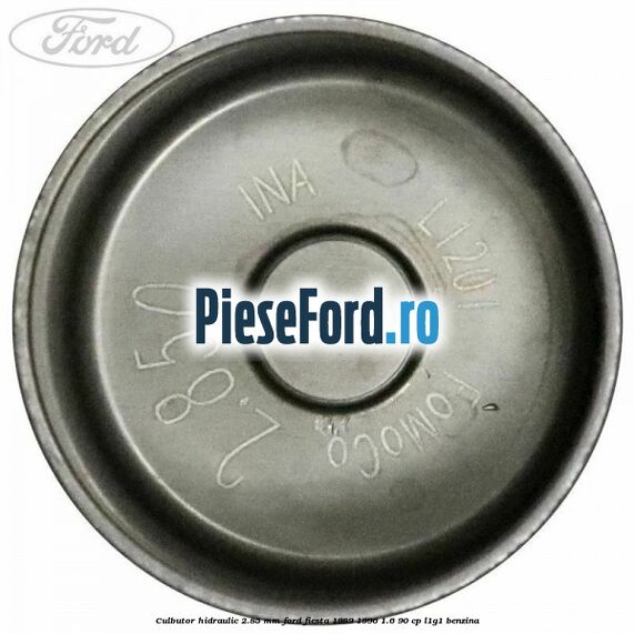 Culbutor hidraulic 2.85 mm Ford Fiesta 1989-1996 1.6 90 cp L1G1 benzina