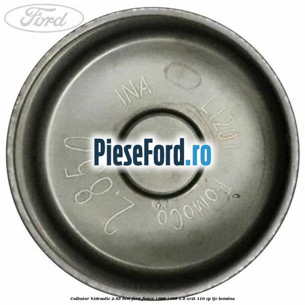 Culbutor hidraulic 2.85 mm Ford Fiesta 1989-1996 1.6 XR2i 110 cp LJC benzina