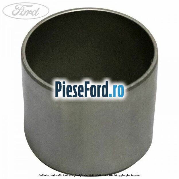 Culbutor hidraulic 2.85 mm Ford Fiesta 1996-2001 1.4 i 16V 90 cp FHA, FHE benzina