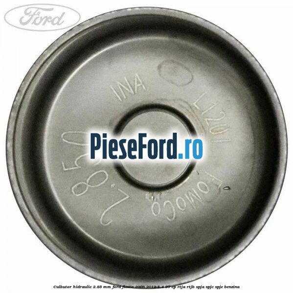 Culbutor hidraulic 2.85 mm Ford Fiesta 2008-2012 1.4 97 cp RTJA, RTJB, SPJA, SPJC, SPJE benzina