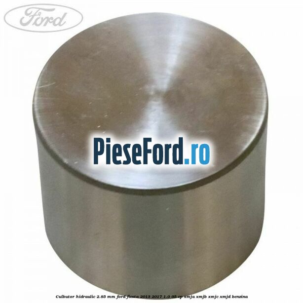 Culbutor hidraulic 2.85 mm Ford Fiesta 2013-2017 1.0 65 cp XMJA, XMJB, XMJC, XMJD benzina