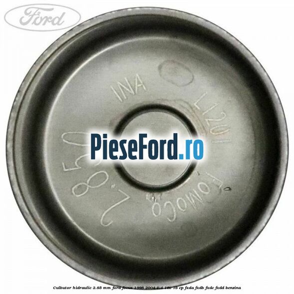 Culbutor hidraulic 2.85 mm Ford Focus 1998-2004 1.4 16V 75 cp FXDA, FXDB, FXDC, FXDD benzina