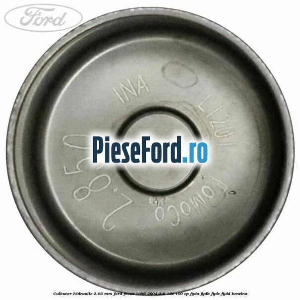 Culbutor hidraulic 2.85 mm Ford Focus 1998-2004 1.6 16V 100 cp FYDA, FYDB, FYDC, FYDD benzina