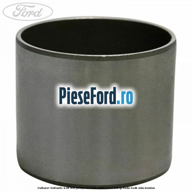 Culbutor hidraulic 2.85 mm Ford Focus 2004-2007 1.6 Ti 115 cp HXDA, HXDB, SIDA benzina