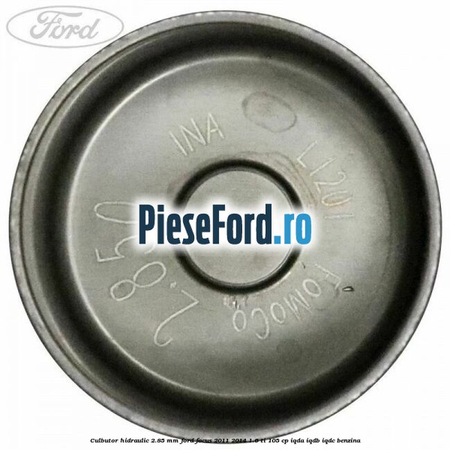 Culbutor hidraulic 2.85 mm Ford Focus 2011-2014 1.6 Ti 105 cp IQDA, IQDB, IQDC benzina