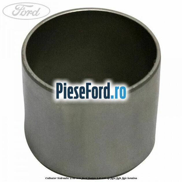 Culbutor hidraulic 2.85 mm Ford Fusion 1.6 100 cp FYJA, FYJB, FYJC benzina