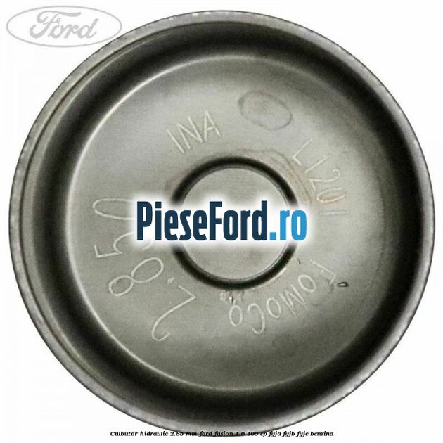 Culbutor hidraulic 2.85 mm Ford Fusion 1.6 100 cp FYJA, FYJB, FYJC benzina