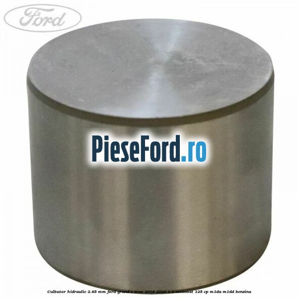 Culbutor hidraulic 2.85 mm Ford Grand C-Max 2016-2020 1.0 EcoBoost 125 cp M1DA, M1DD benzina