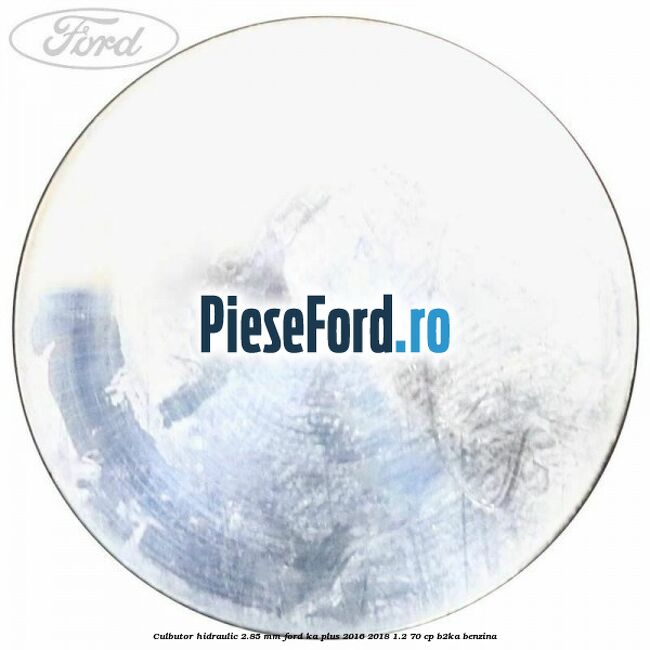 Culbutor hidraulic 2.85 mm Ford Ka plus 2016-2018 1.2 70 cp Culbutor hidraulic 2.85 mm Ford Ka plus 2016-2018 1.2 70 cp B2KA benzina