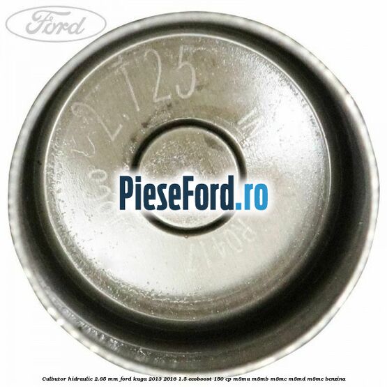 Culbutor hidraulic 2.85 mm Ford Kuga 2013-2016 1.5 EcoBoost 150 cp M8MA, M8MB, M8MC, M8MD, M8ME benzina