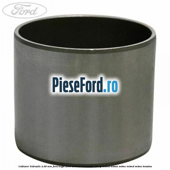 Culbutor hidraulic 2.85 mm Ford Kuga 2013-2016 1.5 EcoBoost 150 cp M8MA, M8MB, M8MC, M8MD, M8ME benzina
