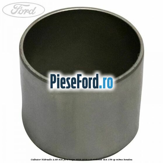 Culbutor hidraulic 2.85 mm Ford Kuga 2016-2018 1.5 EcoBoost 4x4 176 cp M9ME benzina
