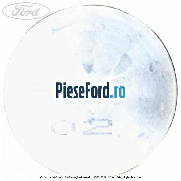 Culbutor hidraulic 2.85 mm Ford Mondeo 2008-2014 1.6 Ti 120 cp Culbutor hidraulic 2.85 mm Ford Mondeo 2008-2014 1.6 Ti 120 cp KGBA benzina