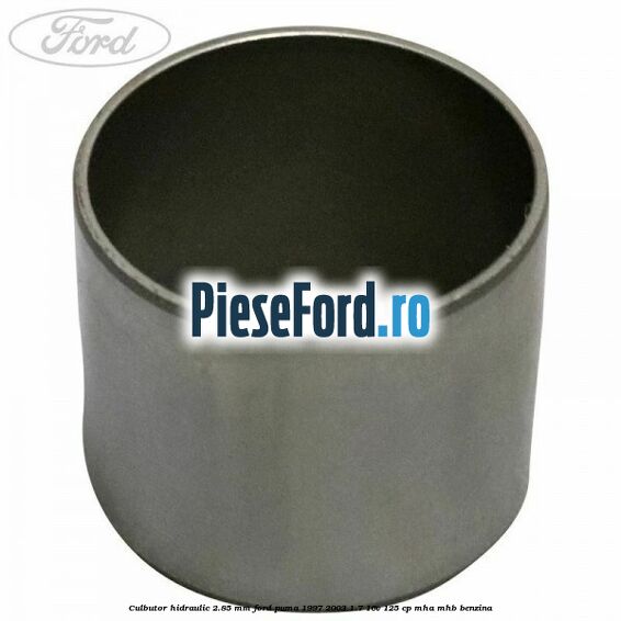 Culbutor hidraulic 2.85 mm Ford Puma 1997-2003 1.7 16V 125 cp Culbutor hidraulic 2.85 mm Ford Puma 1997-2003 1.7 16V 125 cp MHA, MHB benzina