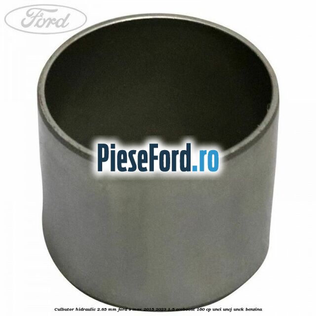 Culbutor hidraulic 2.85 mm Ford S-Max 2015-2023 1.5 EcoBoost 160 cp UNCI, UNCJ, UNCK benzina