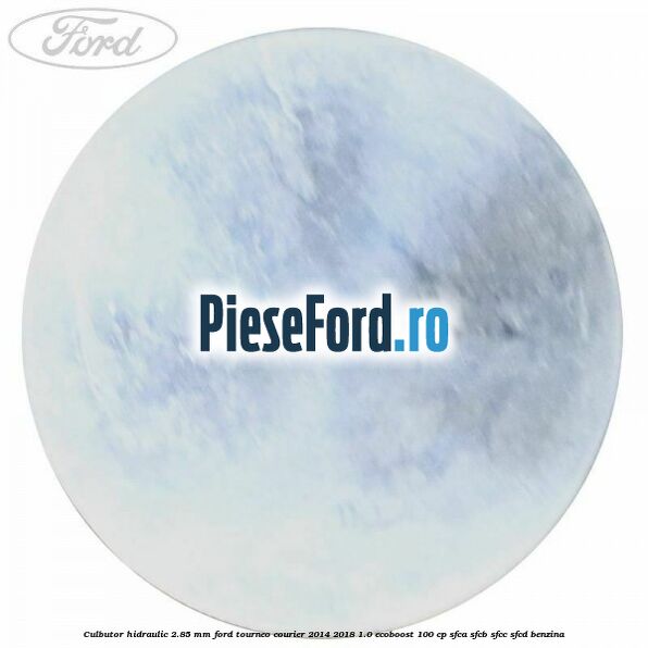 Culbutor hidraulic 2.85 mm Ford Tourneo Courier 2014-2018 1.0 EcoBoost 100 cp SFCA, SFCB, SFCC, SFCD benzina