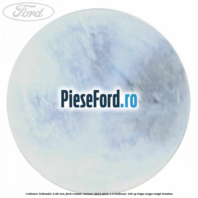 Culbutor hidraulic 2.85 mm Ford Transit Connect 2013-2018 1.0 EcoBoost 100 cp B3GA, M2GA, M2GB benzina