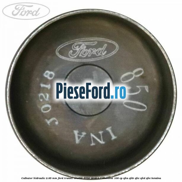 Culbutor hidraulic 2.85 mm Ford Transit Courier 2014-2018 1.0 EcoBoost 100 cp Culbutor hidraulic 2.85 mm Ford Transit Courier 2014-2018 1.0 EcoBoost 100 cp SFCA, SFCB, SFCC, SFCD, SFCE benzina