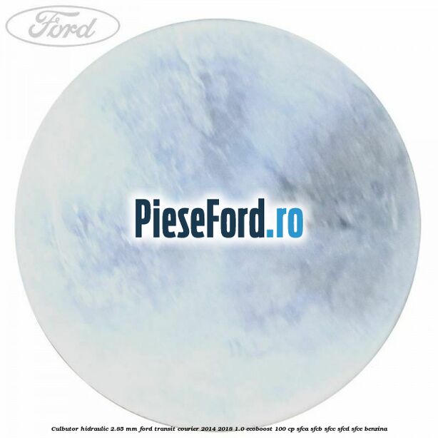 Culbutor hidraulic 2.85 mm Ford Transit Courier 2014-2018 1.0 EcoBoost 100 cp Culbutor hidraulic 2.85 mm Ford Transit Courier 2014-2018 1.0 EcoBoost 100 cp SFCA, SFCB, SFCC, SFCD, SFCE benzina
