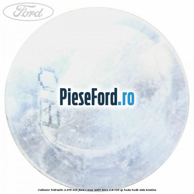 Culbutor hidraulic 2.875 mm Ford C-Max 2007-2011 1.6 116 cp Culbutor hidraulic 2.875 mm Ford C-Max 2007-2011 1.6 116 cp HXDA, HXDB, SIDA benzina