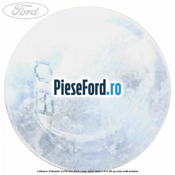 Culbutor hidraulic 2.875 mm Ford C-Max 2016-2020 1.6 Ti 85 cp Culbutor hidraulic 2.875 mm Ford C-Max 2016-2020 1.6 Ti 85 cp XTDA, XTDB benzina