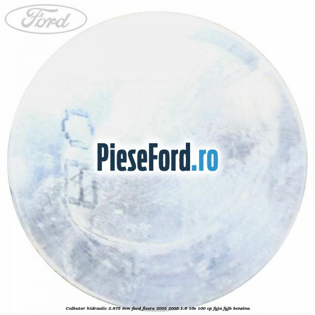 Culbutor hidraulic 2.875 mm Ford Fiesta 2002-2005 1.6 16V 100 cp FYJA, FYJB benzina