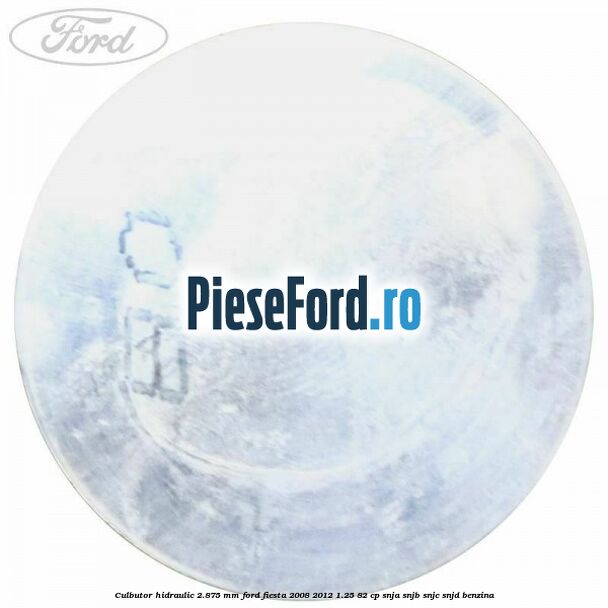 Culbutor hidraulic 2.875 mm Ford Fiesta 2008-2012 1.25 82 cp SNJA, SNJB, SNJC, SNJD benzina