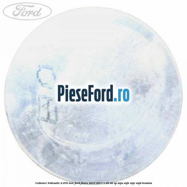 Culbutor hidraulic 2.875 mm Ford Fiesta 2013-2017 1.25 82 cp SNJA, SNJB, SNJC, SNJD benzina