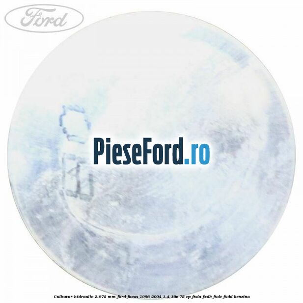 Culbutor hidraulic 2.875 mm Ford Focus 1998-2004 1.4 16V 75 cp FXDA, FXDB, FXDC, FXDD benzina