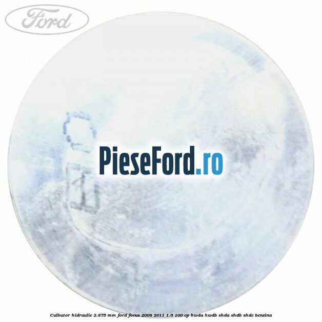 Culbutor hidraulic 2.875 mm Ford Focus 2008-2011 1.6 100 cp Culbutor hidraulic 2.875 mm Ford Focus 2008-2011 1.6 100 cp HWDA, HWDB, SHDA, SHDB, SHDC benzina