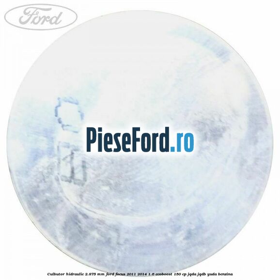 Culbutor hidraulic 2.875 mm Ford Focus 2011-2014 1.6 EcoBoost 150 cp JQDA, JQDB, YUDA benzina
