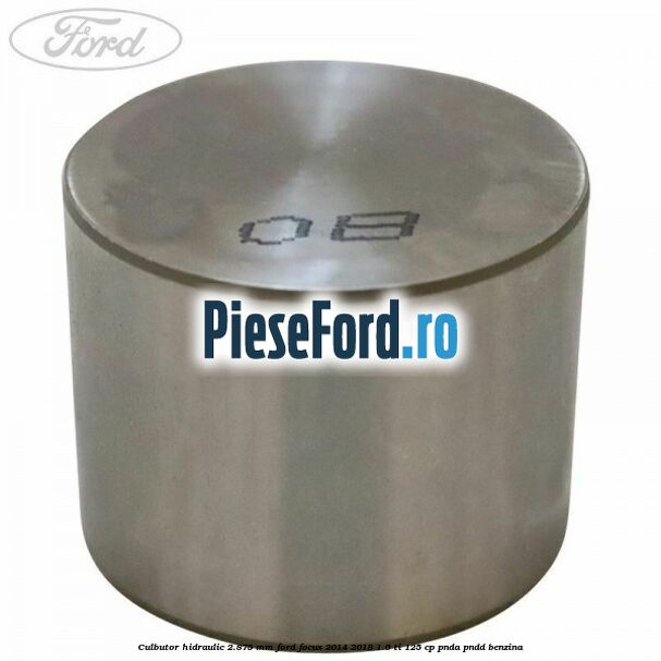 Culbutor hidraulic 2.875 mm Ford Focus 2014-2018 1.6 Ti 125 cp PNDA, PNDD benzina