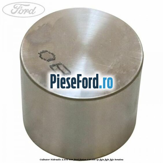 Culbutor hidraulic 2.875 mm Ford Fusion 1.6 100 cp FYJA, FYJB, FYJC benzina