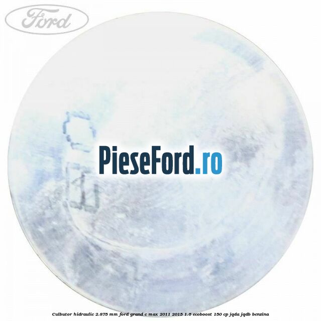 Culbutor hidraulic 2.875 mm Ford Grand C-Max 2011-2015 1.6 EcoBoost 150 cp JQDA, JQDB benzina