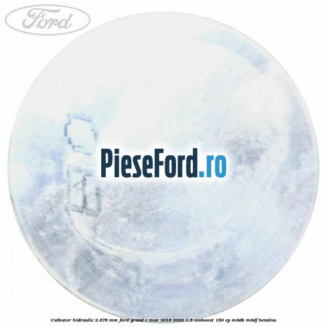 Culbutor hidraulic 2.875 mm Ford Grand C-Max 2016-2020 1.5 EcoBoost 150 cp M8DB, M8DF benzina