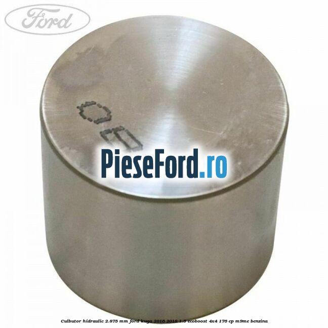 Culbutor hidraulic 2.875 mm Ford Kuga 2016-2018 1.5 EcoBoost 4x4 176 cp M9ME benzina