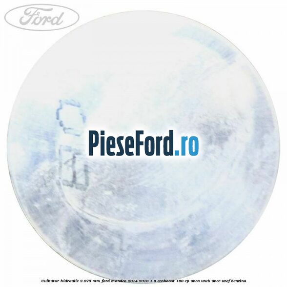 Culbutor hidraulic 2.875 mm Ford Mondeo 2014-2018 1.5 EcoBoost 160 cp Culbutor hidraulic 2.875 mm Ford Mondeo 2014-2018 1.5 EcoBoost 160 cp UNCA, UNCB, UNCE, UNCF benzina