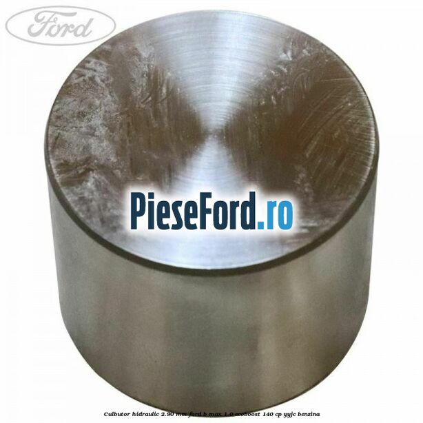 Culbutor hidraulic 2.90 mm Ford B-Max 1.0 EcoBoost 140 cp YYJC benzina
