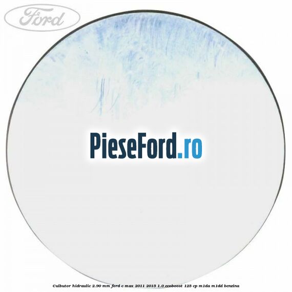 Culbutor hidraulic 2.90 mm Ford C-Max 2011-2015 1.0 EcoBoost 125 cp M1DA, M1DD benzina