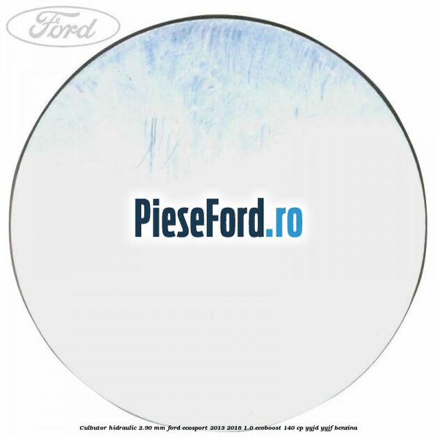 Culbutor hidraulic 2.90 mm Ford EcoSport 2013-2018 1.0 EcoBoost 140 cp YYJD, YYJF benzina