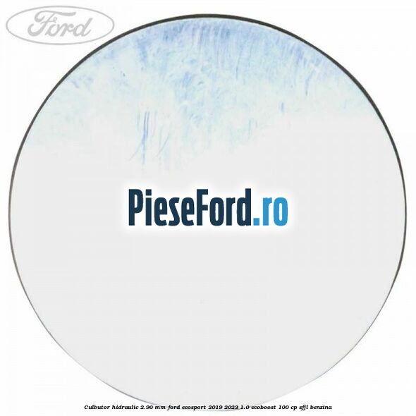 Culbutor hidraulic 2.90 mm Ford EcoSport 2019-2023 1.0 EcoBoost 100 cp Culbutor hidraulic 2.90 mm Ford EcoSport 2019-2023 1.0 EcoBoost 100 cp SFJL benzina