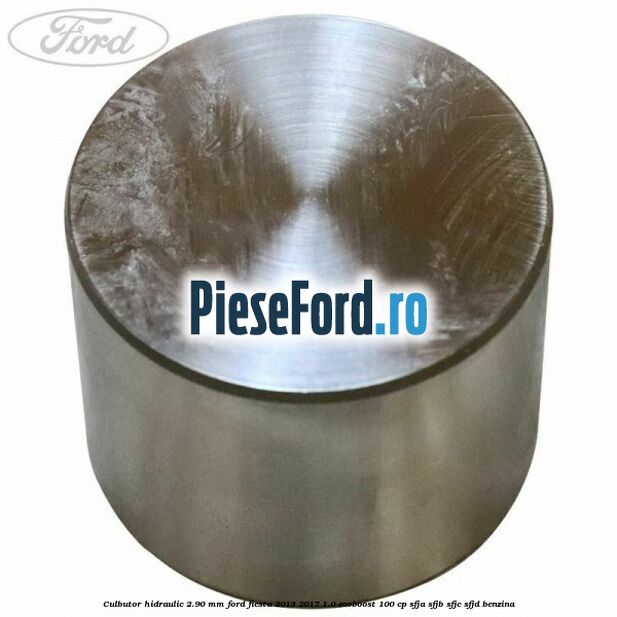 Culbutor hidraulic 2.90 mm Ford Fiesta 2013-2017 1.0 EcoBoost 100 cp SFJA, SFJB, SFJC, SFJD benzina