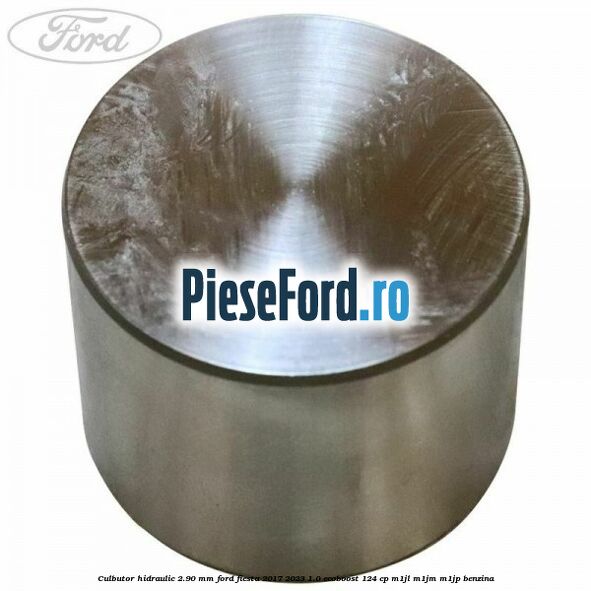 Culbutor hidraulic 2.90 mm Ford Fiesta 2017-2023 1.0 EcoBoost 124 cp M1JL, M1JM, M1JP benzina