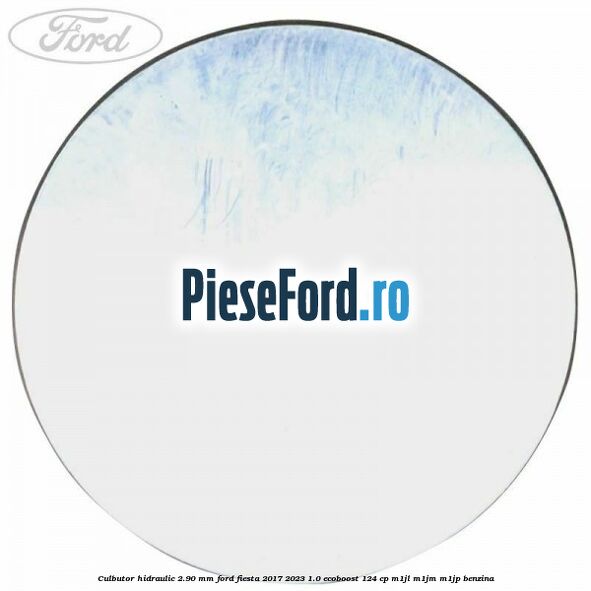 Culbutor hidraulic 2.90 mm Ford Fiesta 2017-2023 1.0 EcoBoost 124 cp Culbutor hidraulic 2.90 mm Ford Fiesta 2017-2023 1.0 EcoBoost 124 cp M1JL, M1JM, M1JP benzina