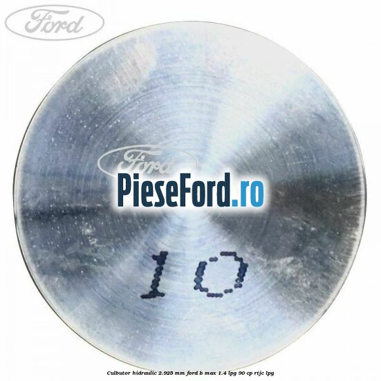 Culbutor hidraulic 2.925 mm Ford B-Max 1.4 LPG 90 cp RTJC LPG